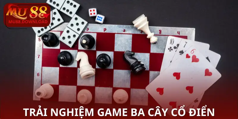 Trải nghiệm game ba cây cổ điển