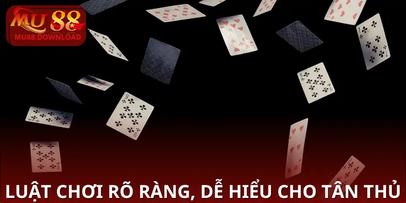 Luật chơi rõ ràng, dễ hiểu cho tân thủ