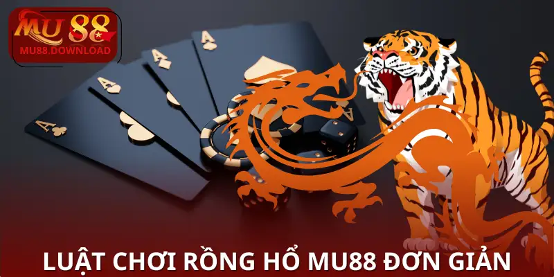 Luật chơi Rồng Hổ MU88 đơn giản