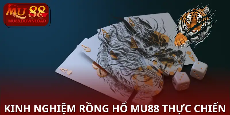Kinh nghiệm Rồng Hổ MU88 thực chiến